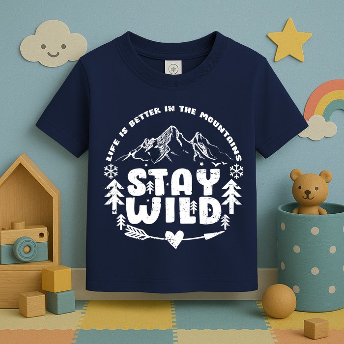 Life Is Better In The Mountains Stay Wild Toddler T-Shirt