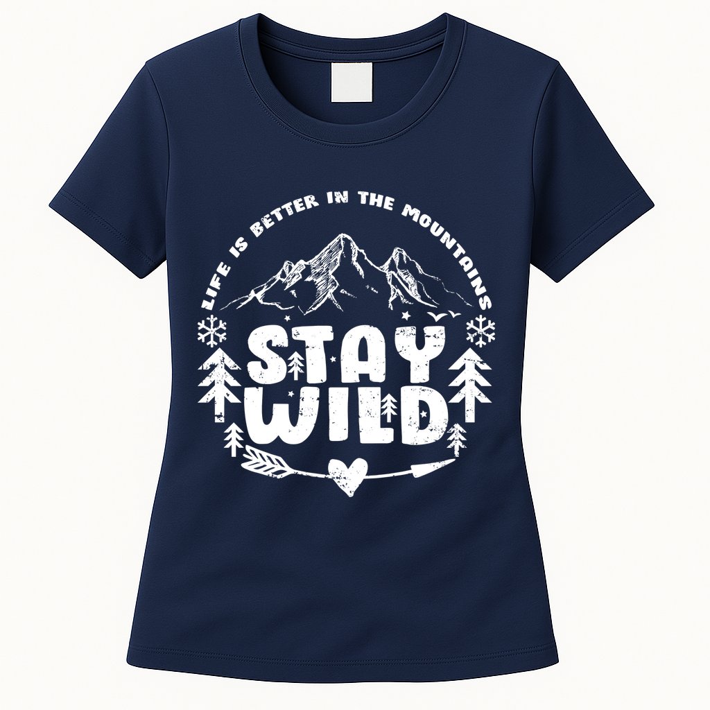 Life Is Better In The Mountains Stay Wild Womens T-Shirt