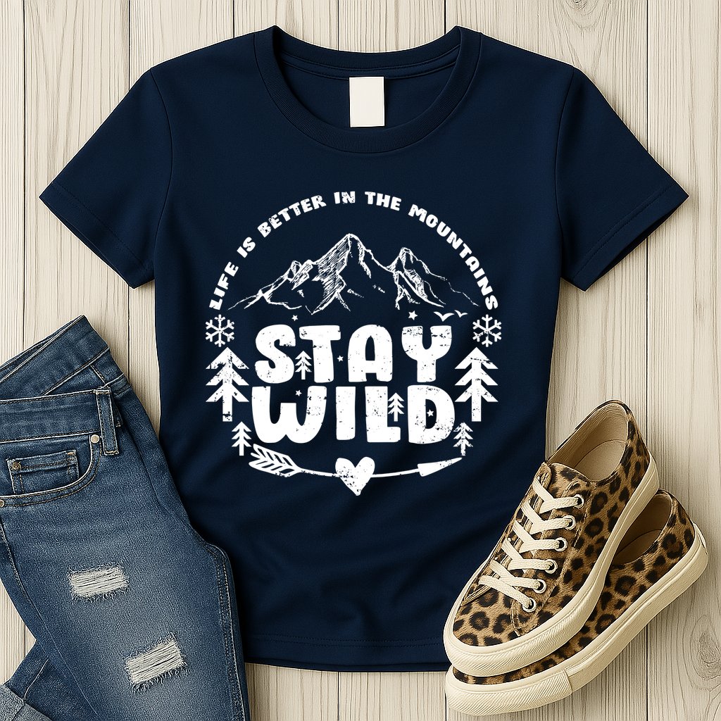 Life Is Better In The Mountains Stay Wild Womens T-Shirt