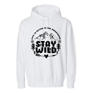 Life Is Better In The Mountains Stay Wild Garment-Dyed Fleece Hoodie