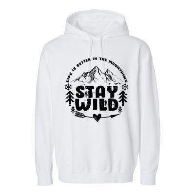 Life Is Better In The Mountains Stay Wild Garment-Dyed Fleece Hoodie