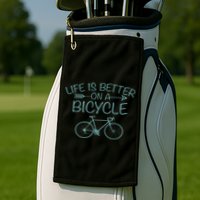 Life Is Better On A Bicycle Golf Towel