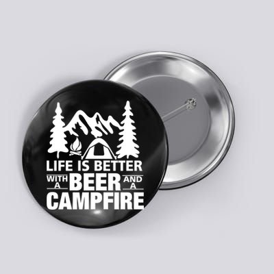 Life Is Better With A Beer And A Campfire Button