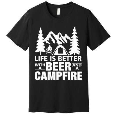 Life Is Better With A Beer And A Campfire Premium T-Shirt