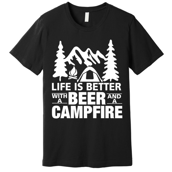 Life Is Better With A Beer And A Campfire Premium T-Shirt