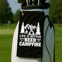 Life Is Better With A Beer And A Campfire Golf Towel