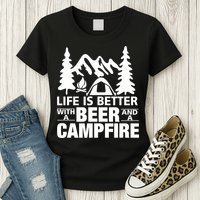 Life Is Better With A Beer And A Campfire Womens T-Shirt