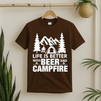 Life Is Better With A Beer And A Campfire T-Shirt