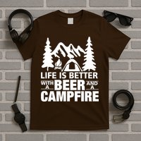 Life Is Better With A Beer And A Campfire T-Shirt