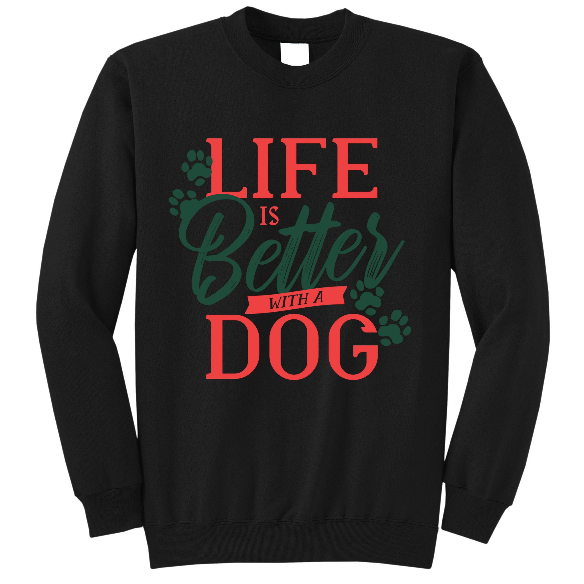 Life Is Better With A Dog Sweatshirt