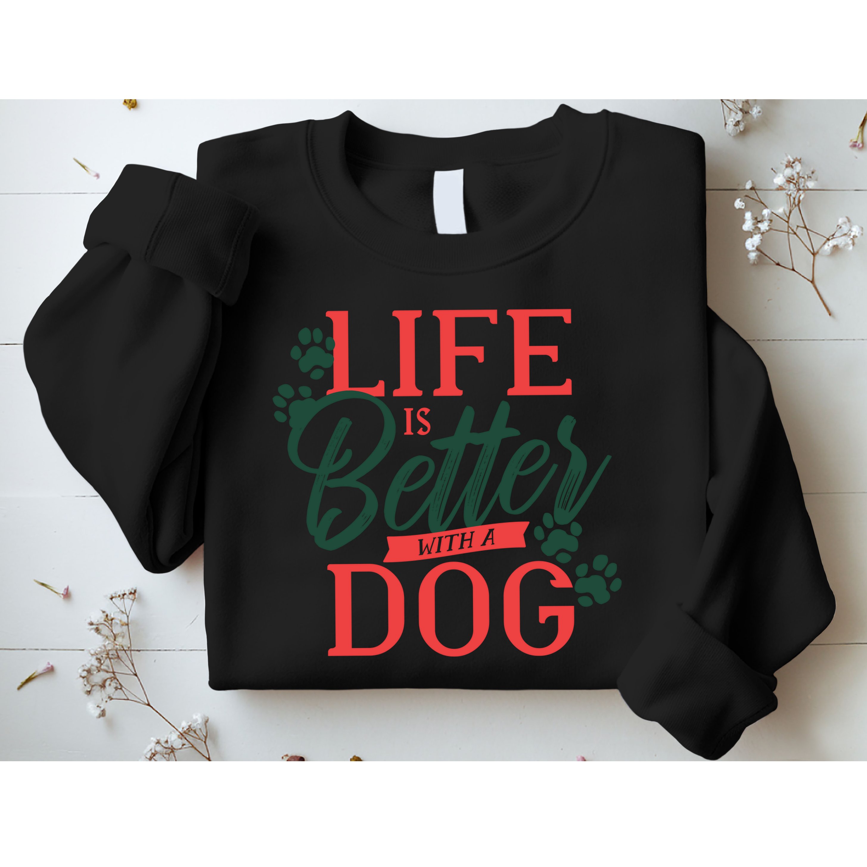 Life Is Better With A Dog Sweatshirt