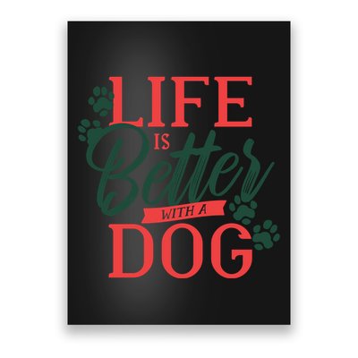 Life Is Better With A Dog Poster