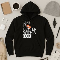 Life Is Better With A Fox Hoodie