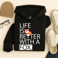 Life Is Better With A Fox Hoodie
