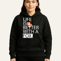 Life Is Better With A Fox Hoodie