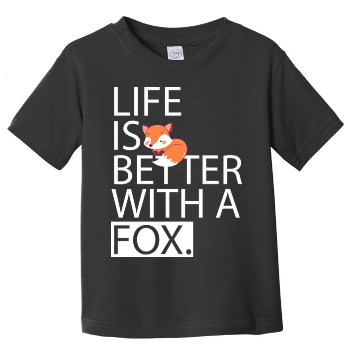 Life Is Better With A Fox Toddler T-Shirt