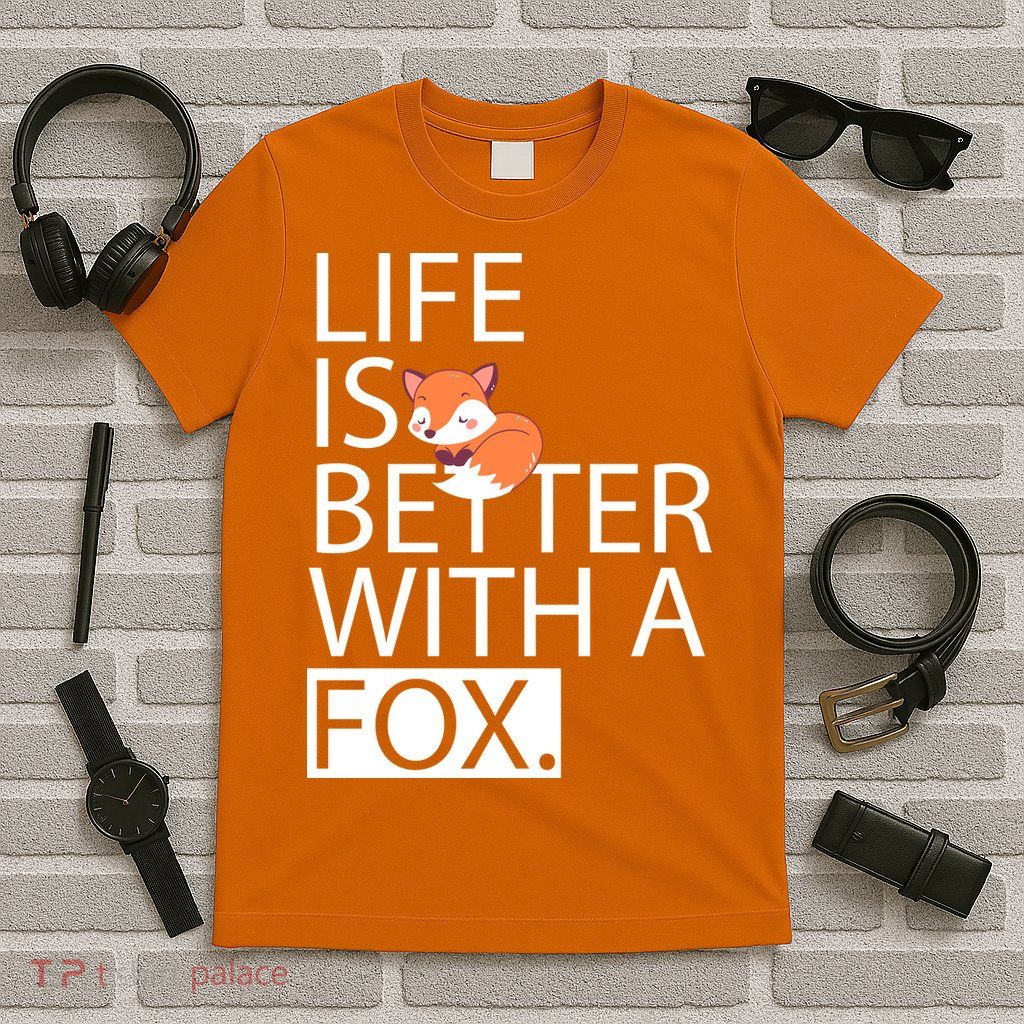 Life Is Better With A Fox T-Shirt