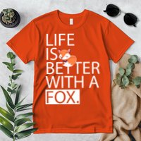 Life Is Better With A Fox Premium T-Shirt