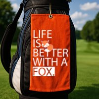Life Is Better With A Fox Golf Towel