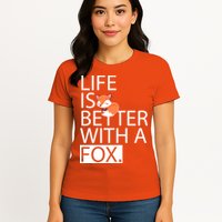 Life Is Better With A Fox Womens T-Shirt