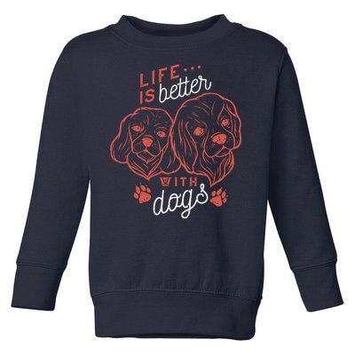 Life Is Better With Dogs Toddler Sweatshirt