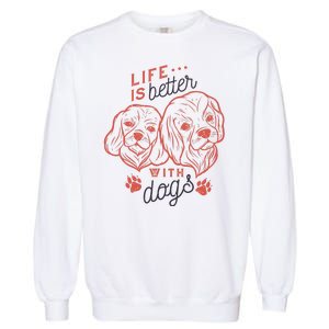 Life Is Better With Dogs Garment-Dyed Sweatshirt