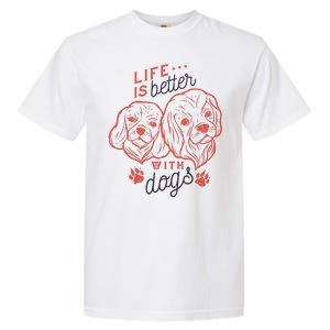 Life Is Better With Dogs Garment-Dyed Heavyweight T-Shirt