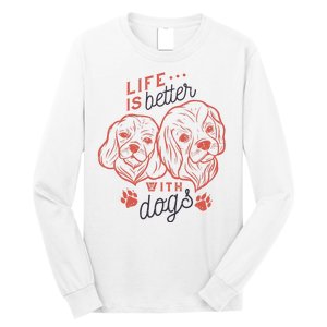 Life Is Better With Dogs Long Sleeve Shirt