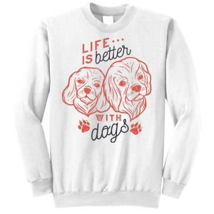 Life Is Better With Dogs Sweatshirt