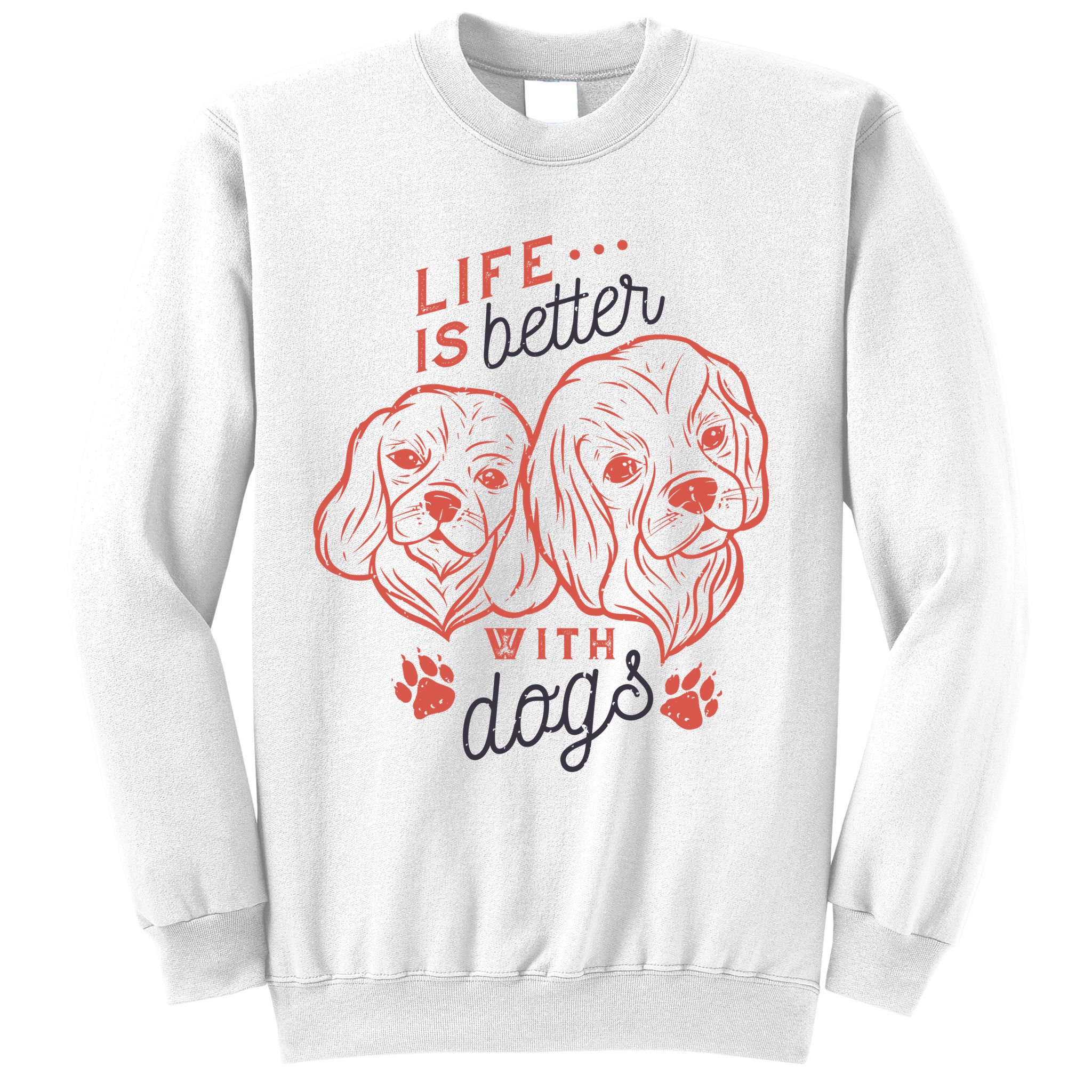 Life Is Better With Dogs Sweatshirt