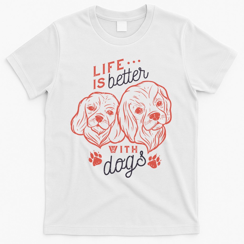 Life Is Better With Dogs T-Shirt