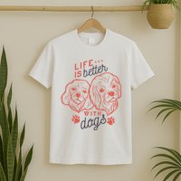 Life Is Better With Dogs T-Shirt