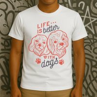 Life Is Better With Dogs T-Shirt