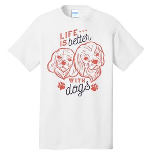 Life Is Better With Dogs Tall T-Shirt