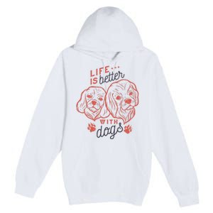 Life Is Better With Dogs Premium Pullover Hoodie