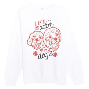 Life Is Better With Dogs Premium Crewneck Sweatshirt