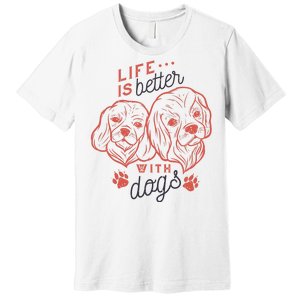 Life Is Better With Dogs Premium T-Shirt