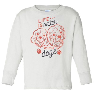 Life Is Better With Dogs Toddler Long Sleeve Shirt