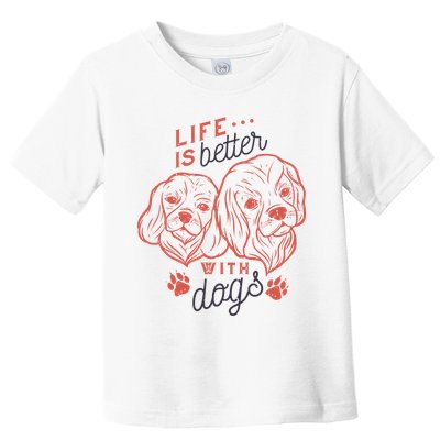 Life Is Better With Dogs Toddler T-Shirt