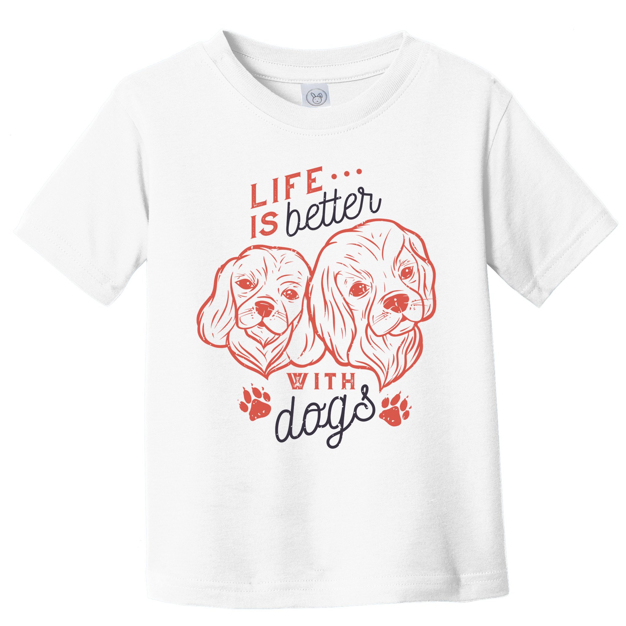 Life Is Better With Dogs Toddler T-Shirt
