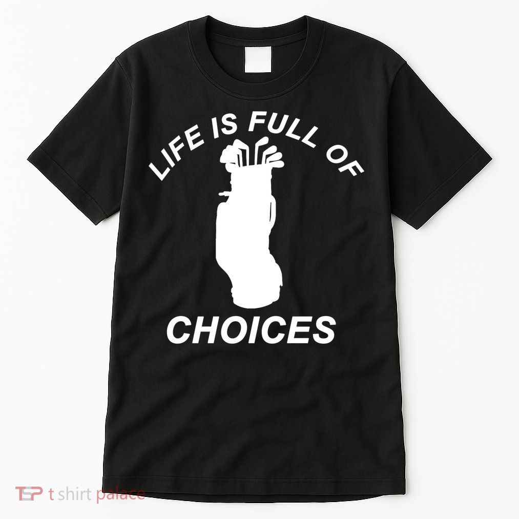 Life Is Full Of Choices Funny Golf Clubs Tall T-Shirt