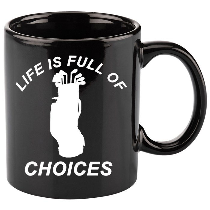 Life Is Full Of Choices Funny Golf Clubs 11oz C Handle Ceramic Mug