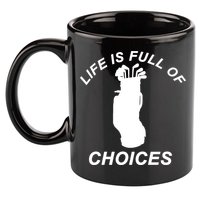 Life Is Full Of Choices Funny Golf Clubs 11oz C Handle Ceramic Mug