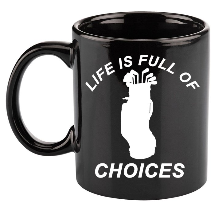 Life Is Full Of Choices Funny Golf Clubs 11oz C Handle Ceramic Mug