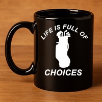 Life Is Full Of Choices Funny Golf Clubs 11oz C Handle Ceramic Mug