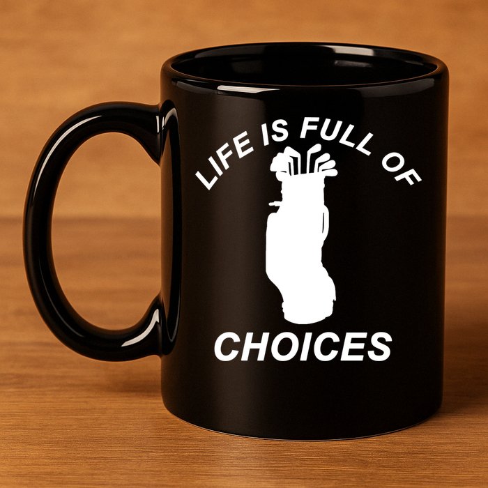 Life Is Full Of Choices Funny Golf Clubs 11oz C Handle Ceramic Mug
