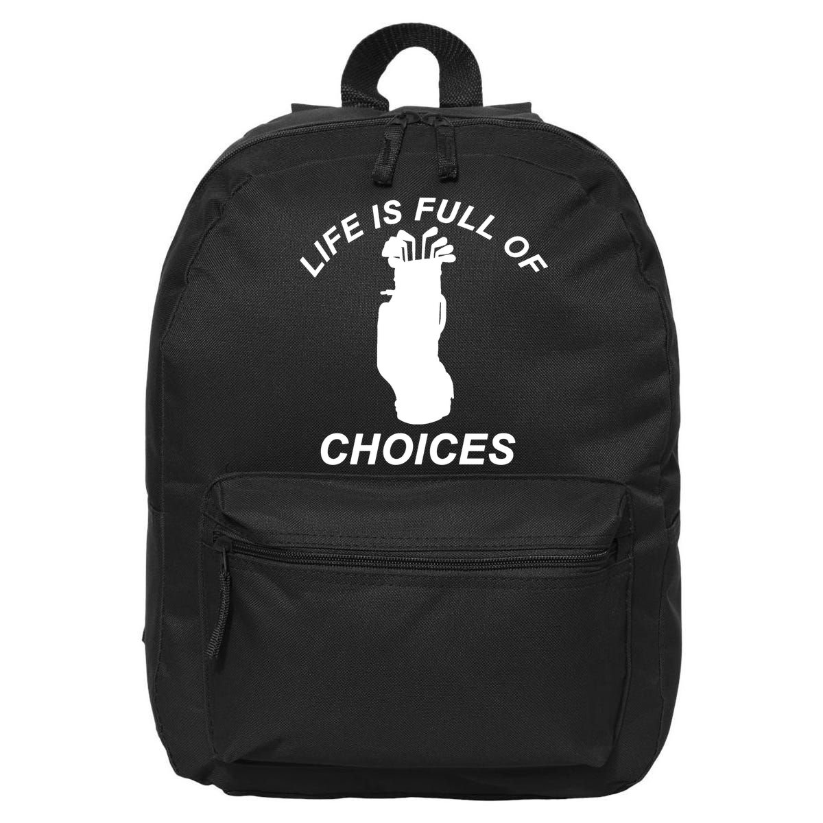 Life Is Full Of Choices Funny Golf Clubs 16 in Basic Backpack