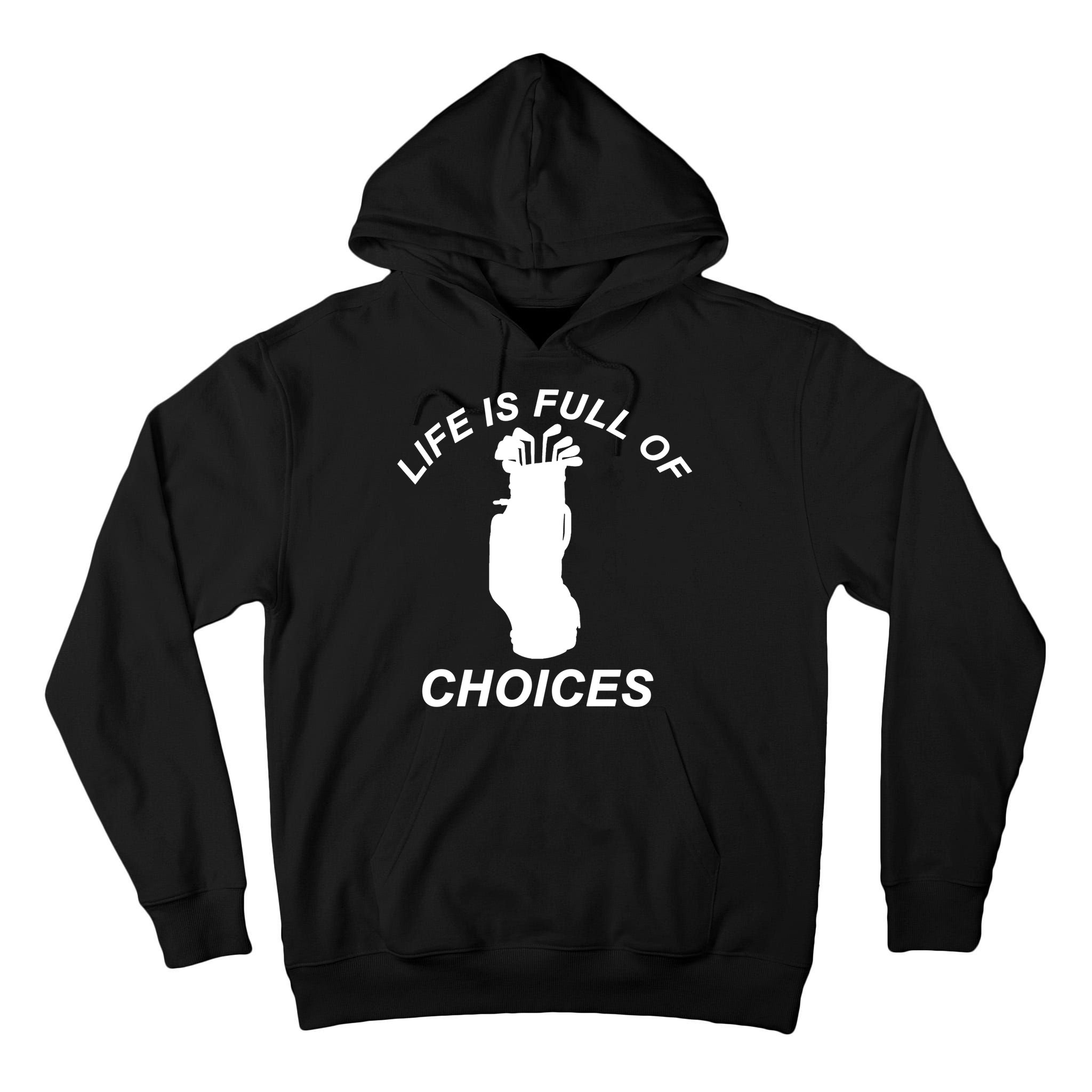 Life Is Full Of Choices Funny Golf Clubs Tall Hoodie