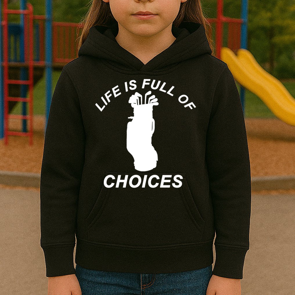 Life Is Full Of Choices Funny Golf Clubs Kids Hoodie