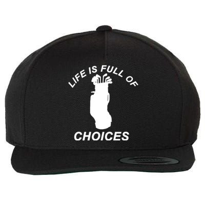 Life Is Full Of Choices Funny Golf Clubs Wool Snapback Cap